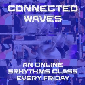 Connected Waves is an online 5Rhythms class every Friday evening