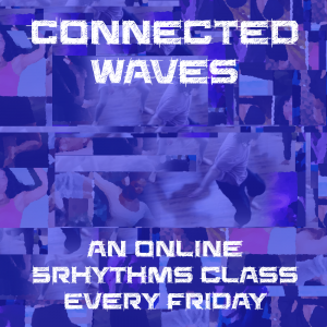 Connected Waves - an online 5Rhythms class every Friday