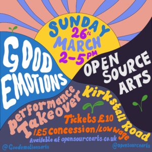 Good Emotions will be presenting a varied show of live performance at Open Source Arts on Sunday 26th March.
